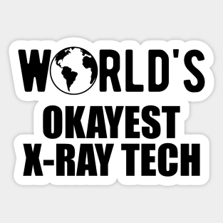 X-ray Tech - World's okayest x-ray technician Sticker